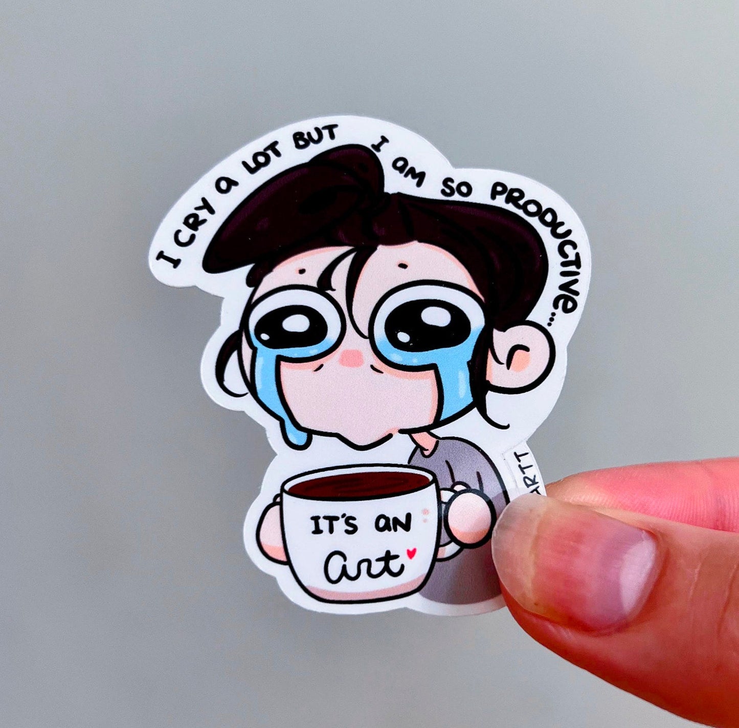 "I cry a lot but I am so productive, it's an art" Sticker