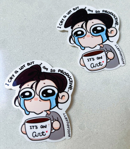 "I cry a lot but I am so productive, it's an art" Sticker